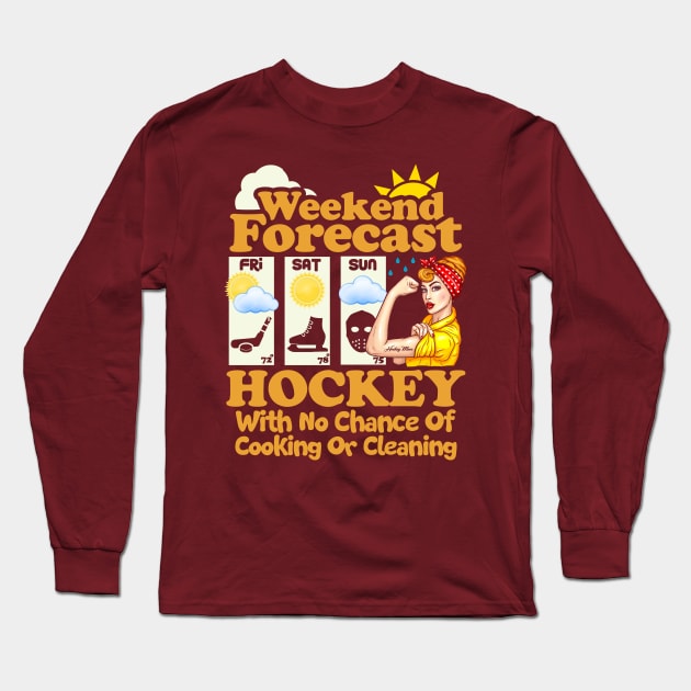 Weekend Forecast: Hockey With No Chance of Cooking or Cleaning Long Sleeve T-Shirt by Jamrock Designs